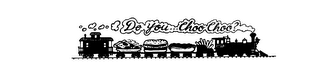 DO YOU...CHOO CHOO?