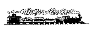 DO YOU...CHOO CHOO?