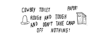 COWBOY TOILET PAPER! ROUGH AND TOUGH AND DON'T TAKE CRAP OFF NOTHING! 10 GAL HAT OUTHOUSE