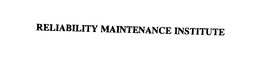 RELIABILITY MAINTENANCE INSTITUTE