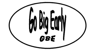 GO BIG EARLY GBE
