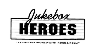 JUKEBOX HEROES "SAVING THE WORLD WITH ROCK & ROLL!"