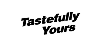 TASTEFULLY YOURS