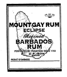 MOUNT GAY RUM ECLIPSE REFINED BARBADOS RUM PERFECTED BY TRADITION SINCE 1703 TRADEMARK PRODUCT OF BARBADOS BLENDED AND EXPORTED BY MOUNT GAY DISTILLERIES LIMITED BRANDONS, ST. MICHAEL, BARBADOS, WEST INDIES