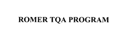 ROMER TQA PROGRAM
