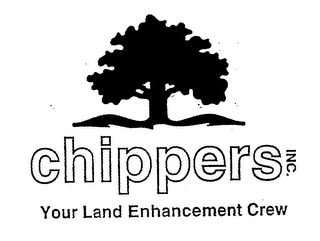 CHIPPERS INC. YOUR LAND ENHANCEMENT CREW