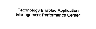 TECHNOLOGY ENABLED APPLICATION MANAGEMENT PERFORMANCE CENTER