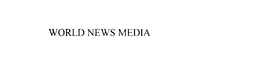 WORLD NEWS MEDIA