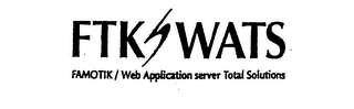 FTK WATS FAMOTIK/WEB APPLICATION SERVER TOTAL SOLUTIONS