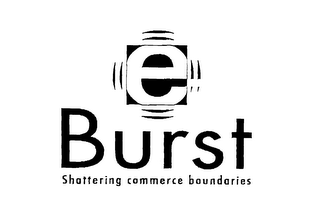 E BURST SHATTERING COMMERCE BOUNDARIES