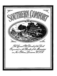 SOUTHERN COMFORT THE GRAND OLD DRINK OF THE SOUTH ORIGINATED ON THE BANKS OF THE MISSISSIPPI IN NEW ORLEANS, LOUISIANA, U.S.A.