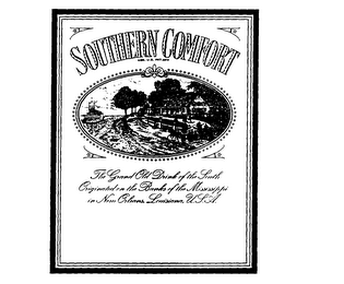 SOUTHERN COMFORT THE GRAND OLD DRINK OFTHE SOUTH ORIGINATED ON THE BANKS OF THE MISSISSIPPI IN NEW ORLEANS, LOUISIANA, U.S.A.