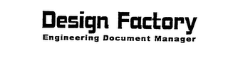 DESIGN FACTORY ENGINEERING DOCUMENT MANAGER