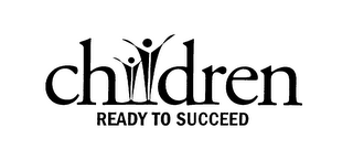 CHILDREN READY TO SUCCEED