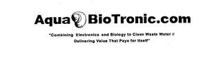 AQUA BIOTRONIC.COM "COMBINING ELECTRONICS AND BIOLOGY TO CLEAN WASTE WATER // DELIVERING VALUE THAT PAYS FOR ITSELF"