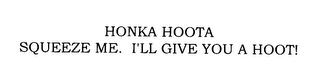 HONKA HOOTA SQUEEZE ME. I'LL GIVE YOU AHOOT!