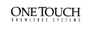 ONE TOUCH KNOWLEDGE SYSTEMS