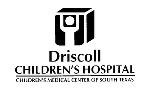 DRISCOLL CHILDREN'S HOSPITAL CHILDREN'S MEDICAL CENTER OF SOUTH TEXAS