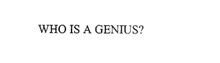 WHO IS A GENIUS?