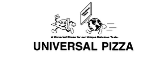 UNIVERSAL PIZZA A UNIVERSAL CHASE FOR OUR UNIQUE DELICIOUS TASTE