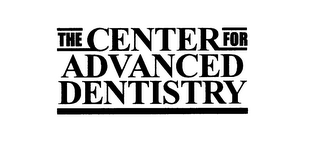 THE CENTER FOR ADVANCED DENTISTRY