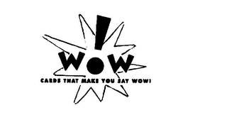 WOW CARDS THAT MAKE YOU SAY WOW!