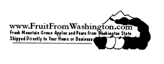 WWW.FRUITFROM WASHINGTON.COM FRESH MOUNTAIN GROWN APPLES AND PEARS FROM WASHINGTON STATE SHIPPED DIRECTLY TO YOUR HOME OR BUSINESS