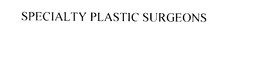 SPECIALTY PLASTIC SURGEONS