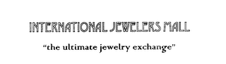 INTERNATIONAL JEWELERS MALL "THE ULTIMATE JEWELRY EXCHANGE"