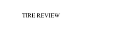 TIRE REVIEW