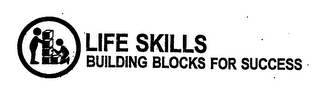 LIFE SKILLS BUILDING BLOCKS FOR SUCCESS