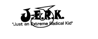 J J.E.R.K. "JUST AN EXTREME RADICAL KID"