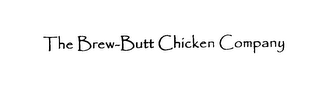 THE BREW-BUTT CHICKEN COMPANY