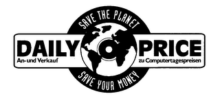 SAVE THE PLANET SAVE YOUR MONEY DAILY PRICE AN- UND VERKAUF ZU COMPUTERTAGESPREISEN