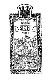 INSIGNIA TEQUILA NOM 1333 M.R. AGED 100% DE AGAVE MADE IN MEXICO 40% ALC BY VOL. 80 PROOF