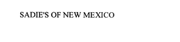 SADIE'S OF NEW MEXICO