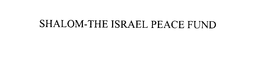 SHALOM-THE ISRAEL PEACE FUND