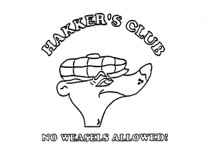 HAKKER'S CLUB NO WEASELS ALLOWED!