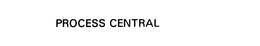 PROCESS CENTRAL