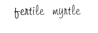 FERTILE MYRTLE
