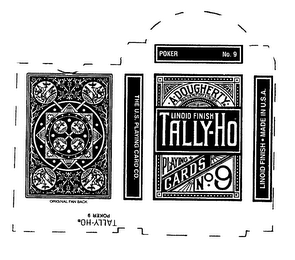 THE U.S. PLAYING CARD .CO ORIGINAL FANBACK POKER NO.  9 A  DOUGHERTY REG. U.S. PAT. OFF. & TM.LINOID FINISH TALLY-HO PLAYING CARDS NO. 9 LINOID FINISH MADE IN U.S.A. TALLY-HO POKER 9