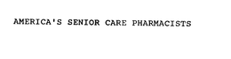 AMERICA'S SENIOR CARE PHARMACISTS