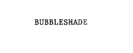 BUBBLESHADE