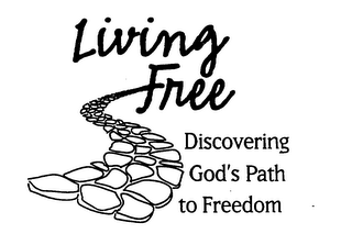 LIVING FREE DISCOVERING GOD'S PATH TO FREEDOM