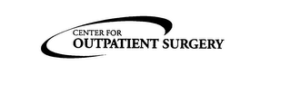 CENTER FOR OUTPATIENT SURGERY