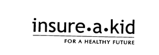 INSURE.A.KID FOR A HEALTHY FUTURE