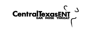 CENTRALTEXASENT EAR NOSE THROAT