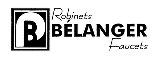 B ROBINETS BELANGER FAUCETS