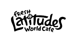 FRESH LATITUDES WORLD CAFE