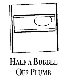 HALF A BUBBLE OFF PLUMB